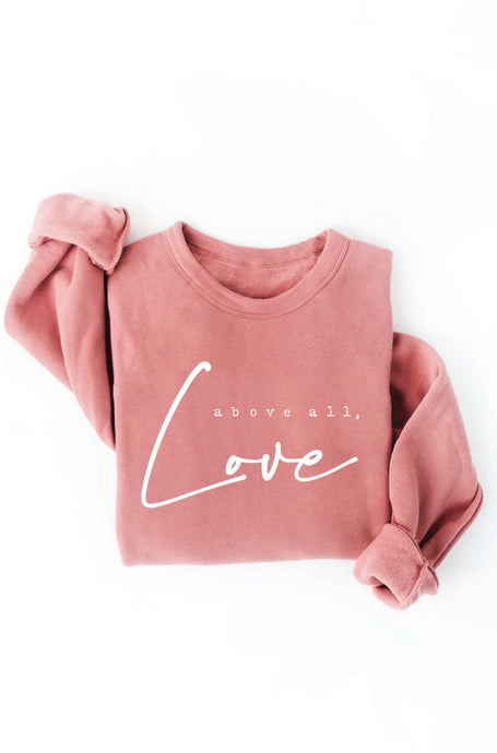 Above All, Love Sweatshirt - 2 COLORS